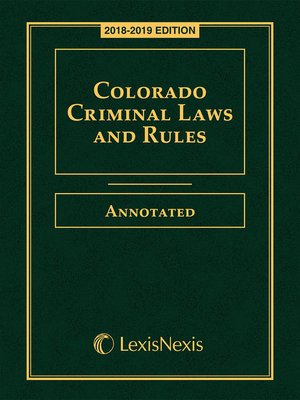 Colorado Criminal Laws And Rules Annotated By Publisher's Editorial ...